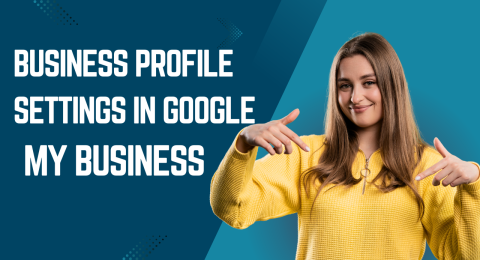 Business Profile Settings in Google My Business