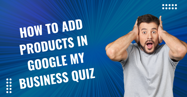 How to Add Products in Google My Business