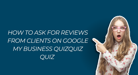How to Ask for Reviews from Clients on Google My Business