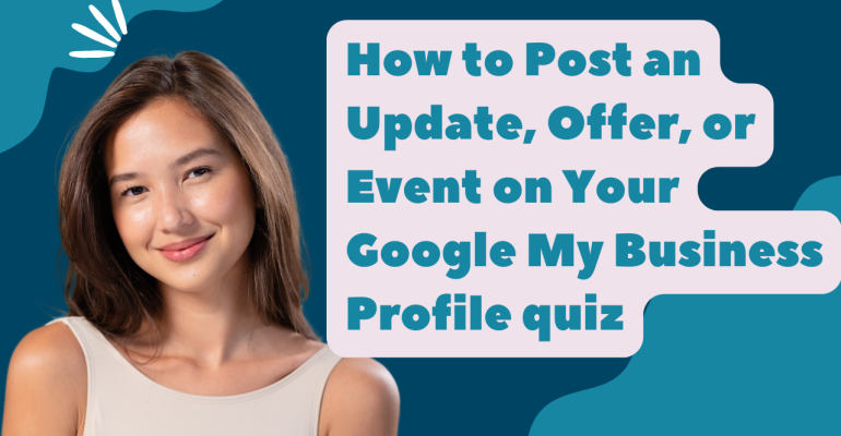 How to Post an Update, Offer, or Event on Your Google My Business Profile