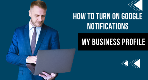 How to Turn On Google My Business Profile Notifications