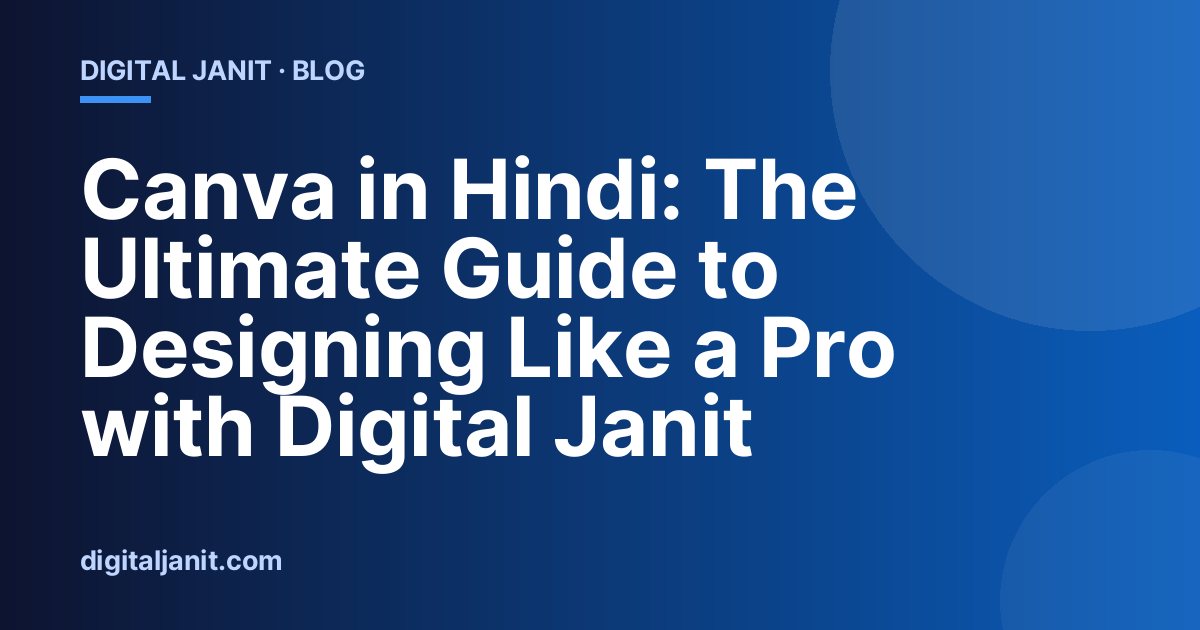 Canva in Hindi: The Ultimate Guide to Designing Like a Pro with Digital Janit