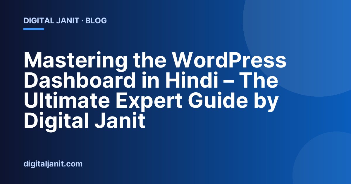 Mastering the WordPress Dashboard in Hindi – The Ultimate Expert Guide by Digital Janit