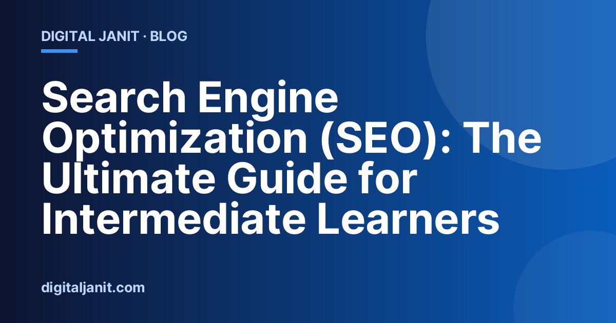 Search Engine Optimization (SEO): The Ultimate Guide for Intermediate Learners