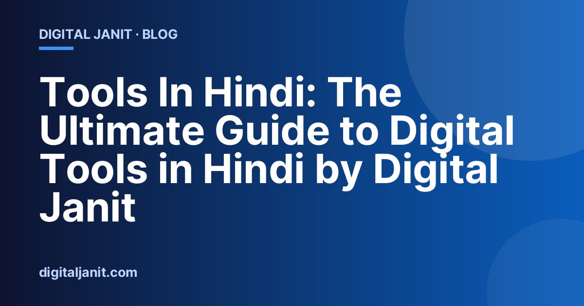 Tools In Hindi: The Ultimate Guide to Digital Tools in Hindi by Digital Janit