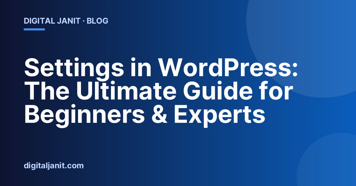 Settings in WordPress: The Ultimate Guide for Beginners & Experts