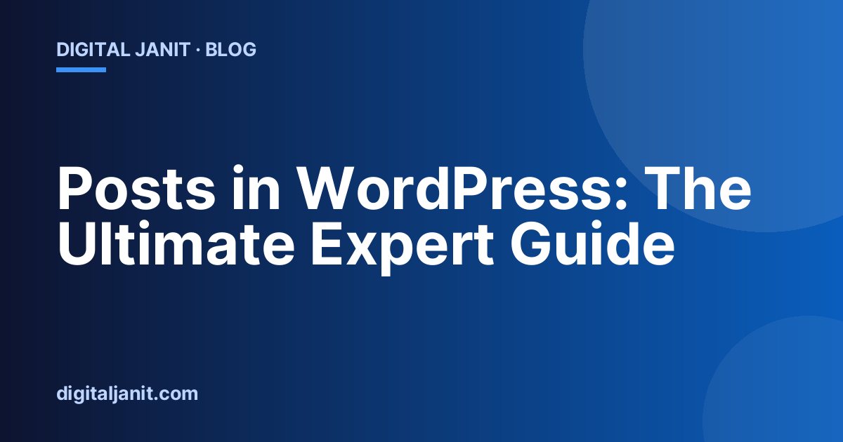 Posts in WordPress: The Ultimate Expert Guide