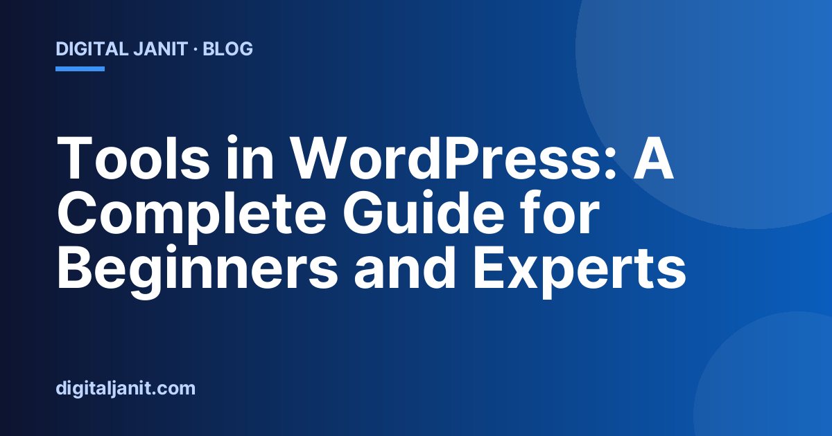 Tools in WordPress: A Complete Guide for Beginners and Experts