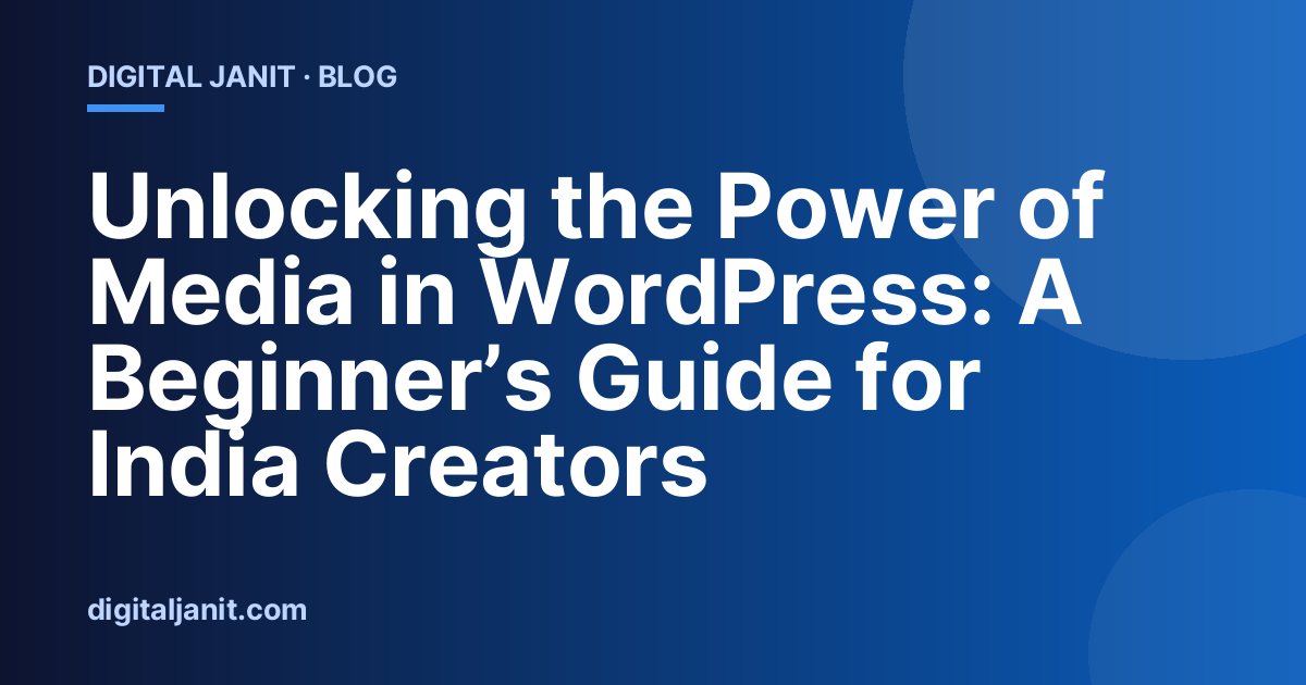 Unlocking the Power of Media in WordPress: A Beginner’s Guide for India Creators