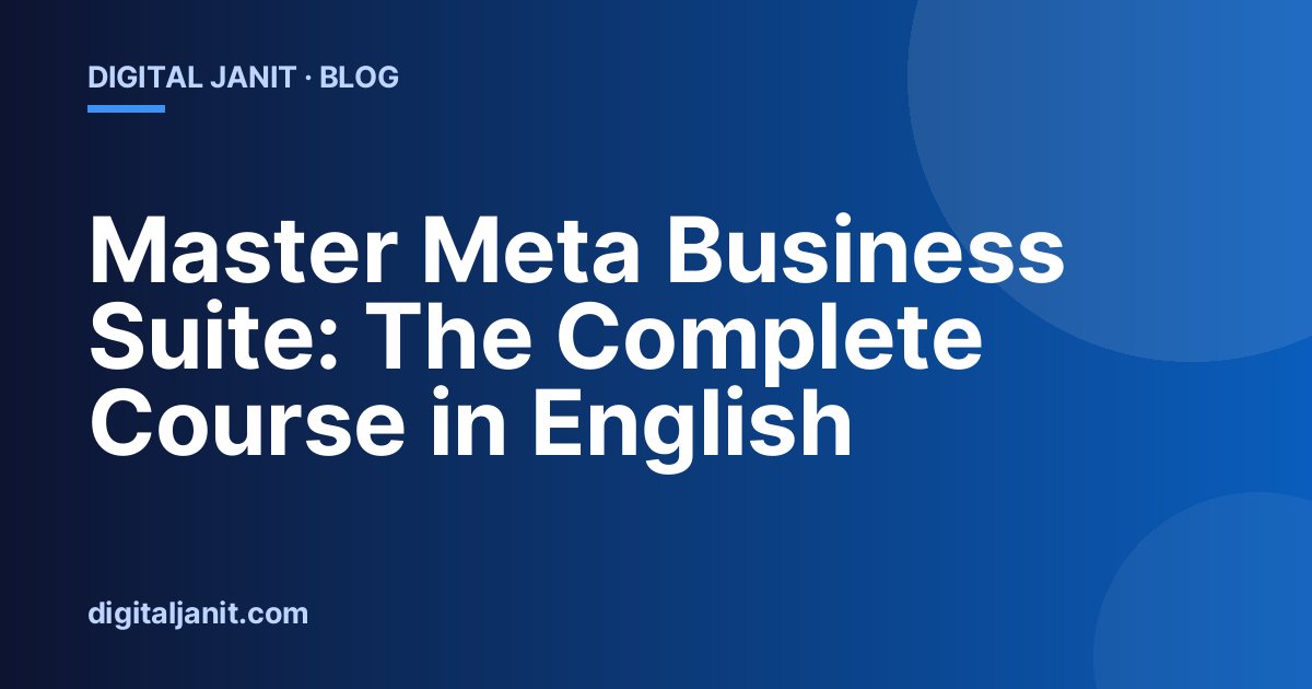 Master Meta Business Suite: The Complete Course in English