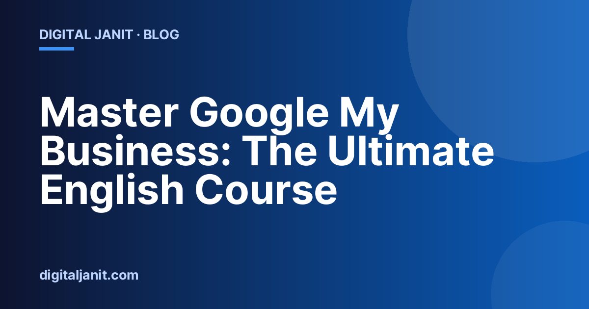 Master Google My Business: The Ultimate English Course